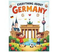 Everything About Germany: A Fun and Colorful Guide to Germany’s Magical Castles, History, Culture, and Amazing Places (Little Explorers Around the World)
