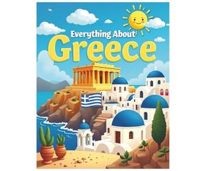 Everything About Greece: A Fun and Colorful Guide to the Land of Gods, Islands, and Ancient Adventures (Little Explorers Around the World)