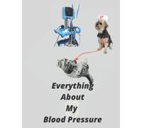 Everything About My Blood Pressure: Medical History Log Book