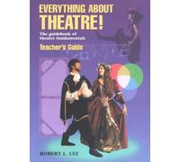 Everything About Theatre!: Teacher's Guide: The Guidebook of Theatre Fundamentals