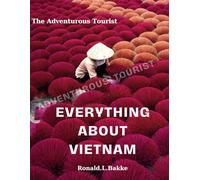 EVERYTHING ABOUT VIETNAM: A Book To Discover More About Vietnam (The Adventurous Tourist.)