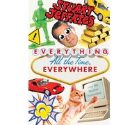 Stuart Jeffries – Everything, All the Time, Everywhere: How We Became Postmodern
