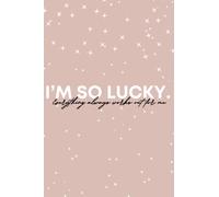 Everything always works out for me; I'm the luckiest girl in the world. Lined journal for women.: 6 x 9 notebook for lucky girl syndrome.