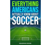 Everything Americans Actually Know About Soccer, Funny Soccer Gag Gift, Hilarious Watch Party & White Elephant Gift for Men, Women, Friends & Coworkers: ( Blank Fake Cover Journal )