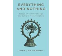 Everything and Nothing: Essays on Climate Change and Cultural Transformation