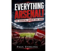 Everything Arsenal!: The Essential Gunners Quiz Book (The Everything Football Quiz Books)