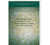 Everything as One: A Linguistic View of the Egyptian Creator in the Pyramid Texts: 5 (Travaux de L'Institut Des Cultures Mediterraneennes Et Orien)