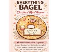 Everything Bagel Christian Mom Planner: 6-Month Faith & Life Organizer - Because Christian Mom Life Has Everything On It Prayer Tracking, Scripture Focus, Meal Plans, Bill Pay, Mom Check-Ins & More