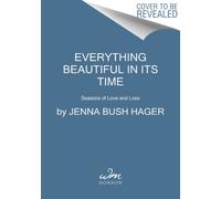 Everything Beautiful in Its Time : Seasons of Love and Loss