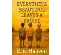 EVERYTHING BEAUTIFUL LEAVES A BRUISE