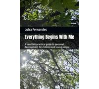 Everything Begins With Me: A heartfelt practical guide to personal development for children and young people