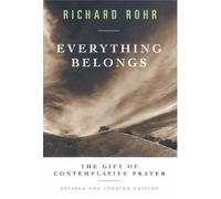 Everything Belongs: The Gift of Contemplative Prayer by Richard Rohr [03 April 2003]