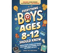 Everything Boys Ages 8-12 Should Know: Making Friends, Cooking And Cleaning, Money Skills, Living Healthily, Staying Safe Online, And More. Essential ... Brilliant Teens (Gift Books For Tweens)