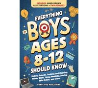 Everything Boys Ages 8-12 Should Know: Making Friends, Cooking And Cleaning, Money Skills, Living Healthily, Staying Safe Online, And More. Essential ... Brilliant Teens (Gift Books For Tweens)