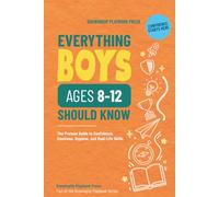 Everything Boys Ages 8-12 Should Know: The Preteen Guide to Confidence, Emotional Intelligence, Hygiene, and Real-Life Skills