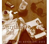 Everything Bud - Music of the Kundalini Cafe