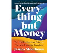 Everything But Money: The Hidden Barriers Between You and Financial Freedom
