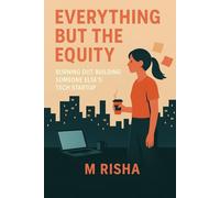 Everything But the Equity: Burning Out Building Someone Else’s Tech Startup