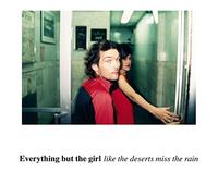 Everything But the Girl - Like the Deserts Miss...