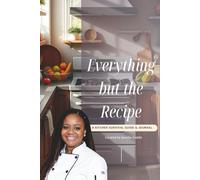 Everything but the Recipe: A Kitchen Survival Guide & Journal