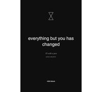 Everything but you has changed: 18 with a pen poems and prose