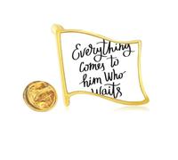 Everything Comes to Him Who Waits Quote Golden Metal Flag Lapel Pin Badge