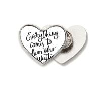 Everything Comes to Him Who Waits Quote Heart Metal Pin Brooch Clip Love