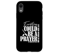 Everything Could Be A Prayer If Offered To God Case for iPhone XR