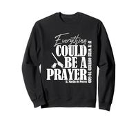 Everything Could Be A Prayer If Offered To God Sweatshirt