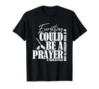 Everything Could Be A Prayer If Offered to God T-Shirt