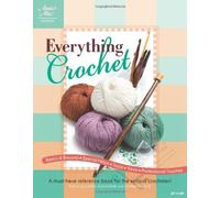 Everything Crochet: A must-have reference book for the serious crocheter!