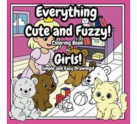 Everything Cute and Fuzzy Coloring Book for Girls: 48 Bold and Easy Images of Bears, Puppies, Kittens, and Many More.