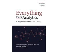 Everything Data Analytics-A Beginner's Guide to Data Literacy: Understanding the Processes That Turn Data Into Insights (All Things Data)