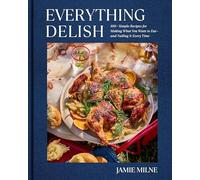 Everything Delish: 100+ Simple Recipes for Making What You Want to Eat--And Nailing It Every Time