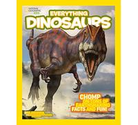Everything Dinosaurs: Chomp on Tons of Earthshaking Facts and Fun