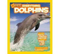 Everything dolphins: All the Dolphin Facts, Photos, and Fun That Will Make You Flip (National Geographic Kids Everything (Paperback)) (Paperback) - Common