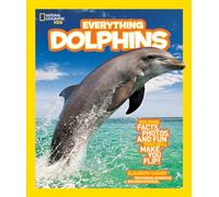 Everything Dolphins: Dolphin Facts, Photos, and Fun that Will Make You Flip (Everything)