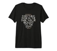 Everything Done in The Dark Will Be Brought to Light Bible Premium T-Shirt