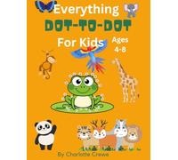 Everything Dot-to-Dot: A fun educational, activity Book for Kids ages 4-8: Exciting Connect the Dots Puzzles to boost counting, problem -solving and creativity