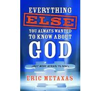 Everything Else You Always Wanted to Know About God (But Were Afraid to Ask)