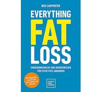 Everything Fat Loss: Ernährungshacks und Insiderwissen für effektives Abnehmen (Der Megaseller aus den USA jetzt endlich auf Deutsch)
