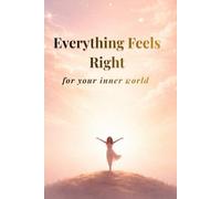 Everything Feels Right: for your inner world