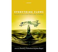 Everything Flows: Towards a Processual Philosophy of Biology – Oxford University Press