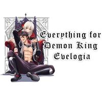 Everything for Demon King Evelogia : Uncut