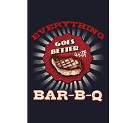 Everything Goes Better With Bar-B-Q: Blank Cookbook Journal to Write in Recipes and Notes to Create Your Own Family Favorite Collected Culinary Recipes and Meals