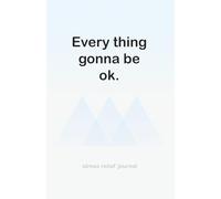 everything gonna be OK: a 365 days journal to accept overthinking and move on.: how to accept overthinking and move on