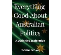 Everything Good About Australian Politics: A Definitive Exploration