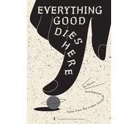 Everything Good Dies Here