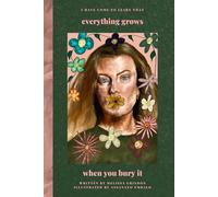 everything grows when you bury it