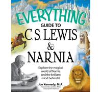 "Everything" Guide to C.S. Lewis and Narnia: Explore the Magical World of Narnia and the Brilliant Mind Behind it